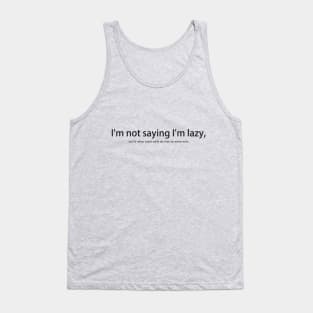 I'm not saying I'm lazy Tank Top